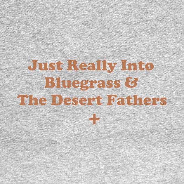 Just Really Into Bluegrass & The Desert Fathers. by depressed.christian